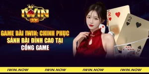 Game Bài IWIN: Chinh phục sảnh bài đỉnh cao tại Cổng game