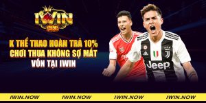K thể thao hoàn trả 10% - Chơi thua không sợ mất vốn tại iWin