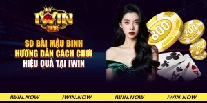 So bài Mậu binh - Hướng dẫn cách chơi hiệu quả tại iWin