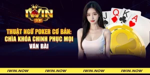 Thuật ngữ Poker cơ bản: Chìa khóa chinh phục mọi ván bài